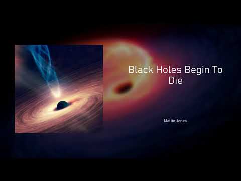 Black Holes Begin To Die - Mattie Jones