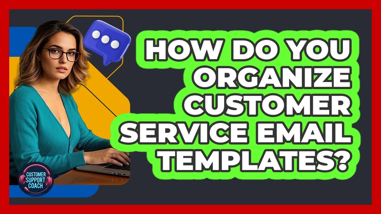 How Do You Organize Customer Service Email Templates?