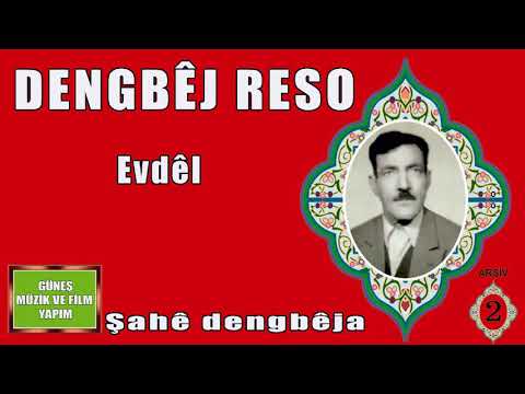 DENGBÊJ  RESO , EVDEL