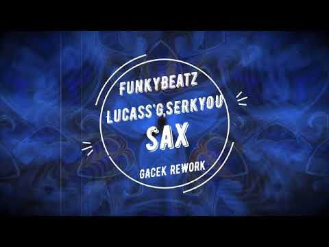 FunkyBeatz & Lucass'G,SERKYOU - SaX ( GACEK ReWoRk )