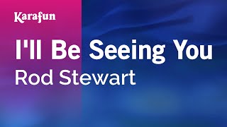 I&#39;ll Be Seeing You - Rod Stewart | Karaoke Version | KaraFun