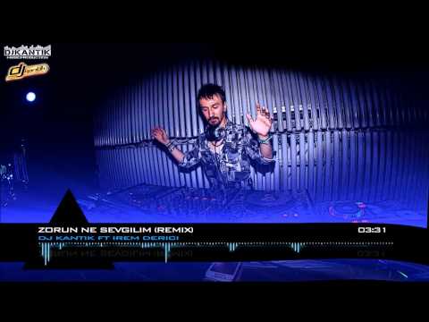 Türkçe Remix -- Dj Kantik Ft. Irem Derici - Zorun Ne Sevgilim (Remix)