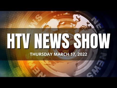 HTV News Show Thursday, March 17, 2022