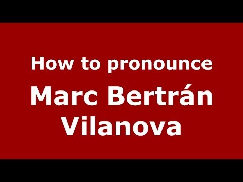 How to pronounce Marc Bertrán Vilanova (Spanish/Spain) - PronounceNames.com