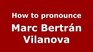 How to pronounce Marc Bertrán Vilanova