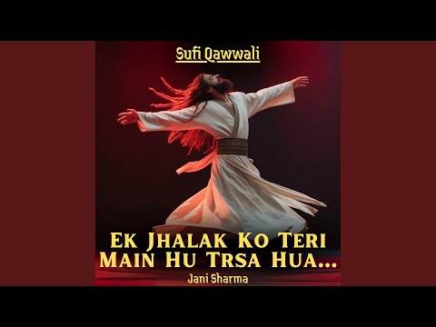 Ek Jhalak Ko Teri Main Hu Trsa Hua