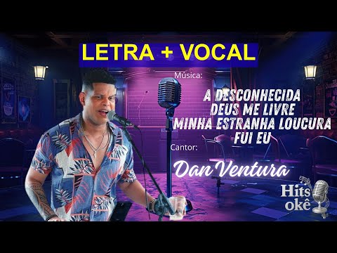 [LETRA] DAN VENTURA | A Desconhecida - Deus Me Livre - Minha Estranha Loucura - Fui Eu