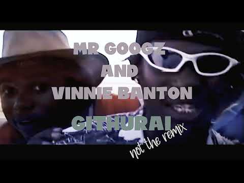 Wasee (Githurai) not the remix   Mr Googs & Vinnie Banton