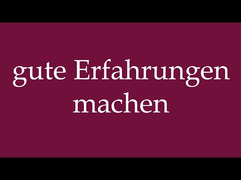 How to Pronounce ''gute Erfahrungen machen'' (have good experiences) Correctly in German