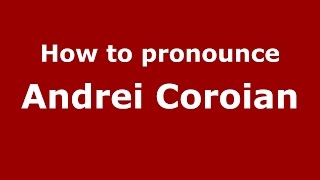 How to pronounce Andrei Coroian