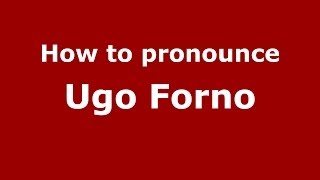 How to pronounce Ugo Forno