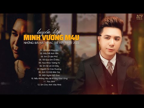 Nhìn Về Phía Em, Hãy Để Anh Yên, Em Ơi Lên Phố... Tuyển Tập Nhạc Trẻ Minh Vương M4U Hay Nhất