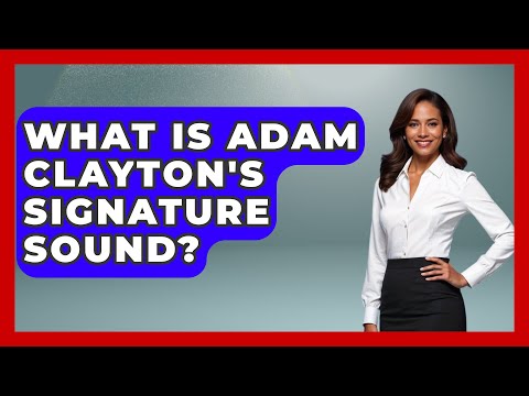 What Is Adam Clayton's Signature Sound? - Rock and Roll Wizards