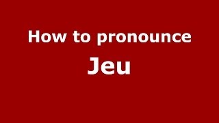 How to pronounce Jeu