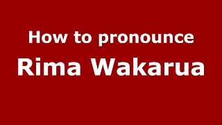 How to pronounce Rima Wakarua