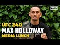 UFC 240: Max Holloway Media Lunch - MMA Fighting