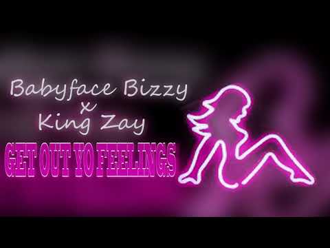 Babyface Bizzy x King Zay-Get Out Yo Feelings