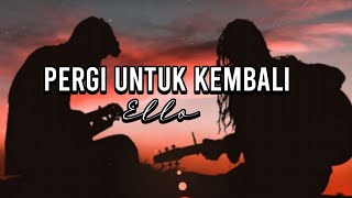 Pergi Untuk Kembali - Ello | Cover By Della firdatia ( Lirik )