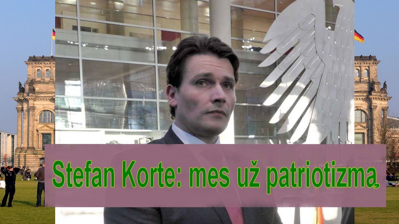 Stefan Korte: Nacionalizmas tai sveikas patriotizmas