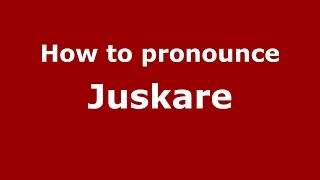 How to pronounce Juskare