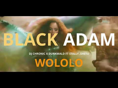BLACK ADAM - Dj chronic X Dunkmald  Ft  STALLY ,shetu - wololo
