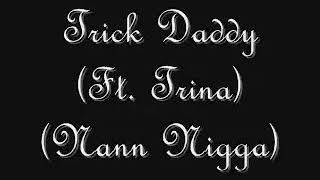 Trick Daddy and Trina  Nan Nigga (lyrics below)