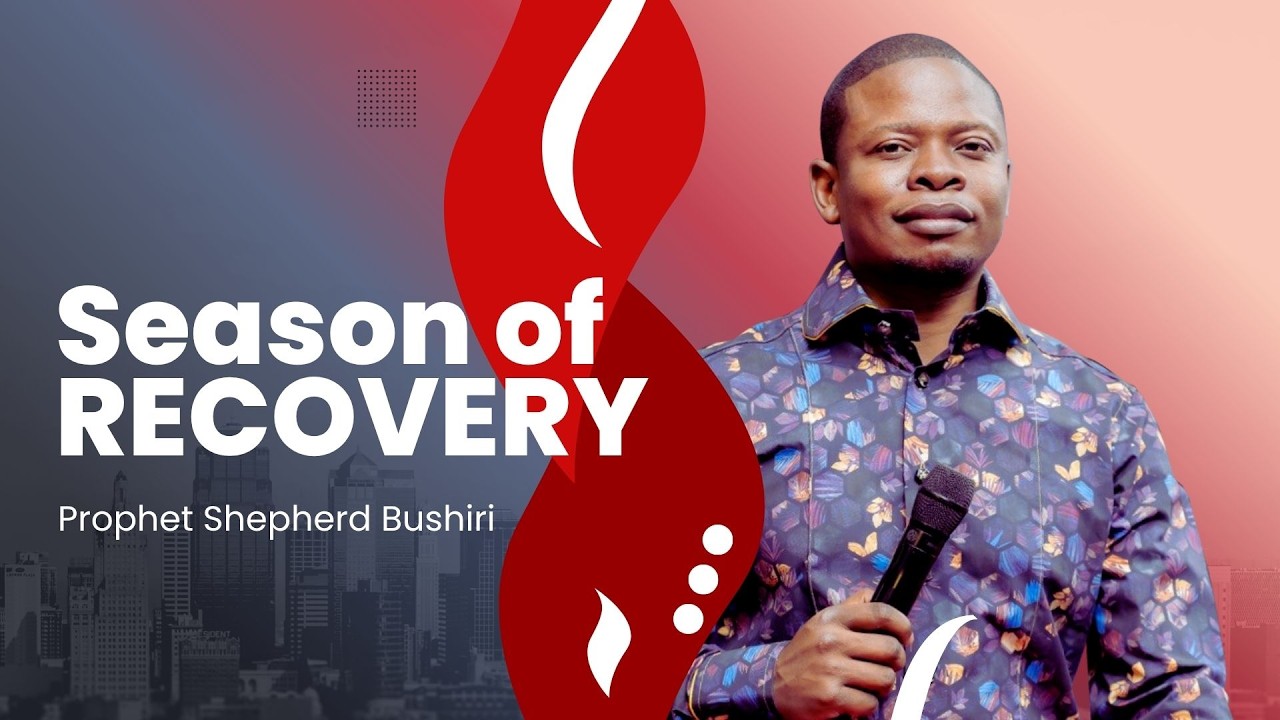 SEASON OF RECOVERY | PROPHET SHEPHERD BUSHIRI