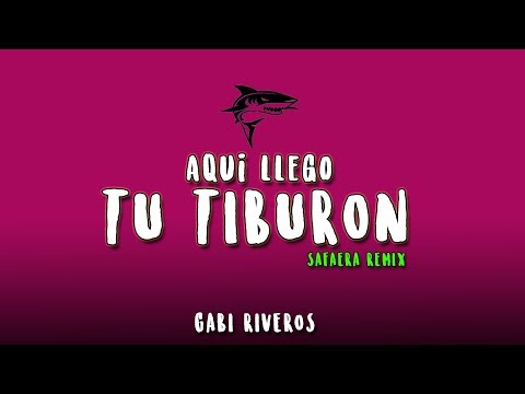 AQUI LLEGO TU TIBURON | SAFAERA (REMIX) - DJ GABI RIVEROS