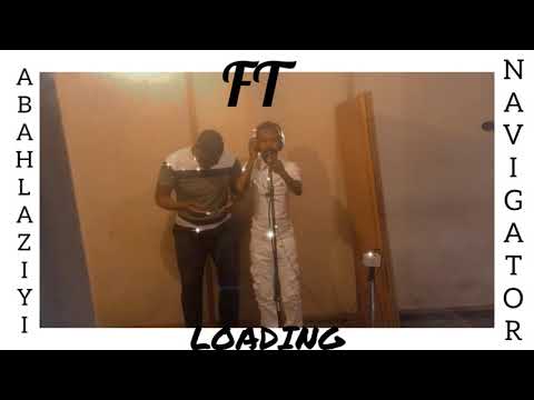 ABAHLAZIYI FT NAVIGATOR LOADING🔥