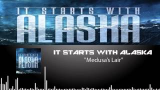 It Starts With Alaska - Medusa&#39;s Lair