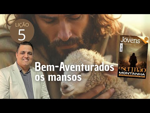 Lição 5 - Bem-aventurados os Mansos - BETEL Jovens - 1º Trimestre 2026