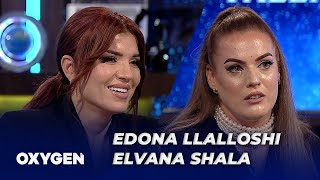 OXYGEN Pjesa 1 - Edona Llalloshi & Elvana Shala 27.04.2024