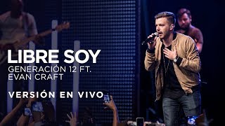 Generación 12 - Libre Soy Ft. Evan Craft (Versión En vivo)