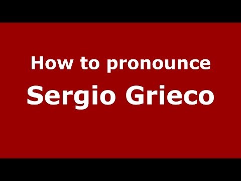 How to pronounce Sergio Grieco (Italian/Italy) - PronounceNames.com