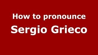 How to pronounce Sergio Grieco