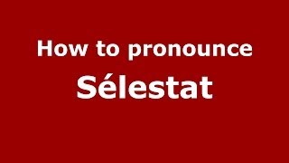 How to pronounce Sélestat