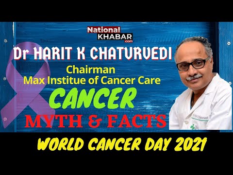 WORLD CANCER DAY: KNOW ALL ABOUT CANCER. Facts And Myths -Dr Harit Chaturvedi कैंसर क्या है तथ्य और मिथक