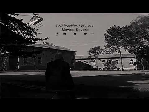 Halil İbrahim Türküsü Slowed-Reverb