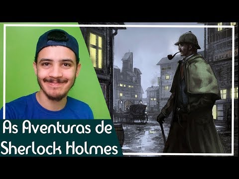 Sherlock Holmes em: As Aventuras de Sherlock Holmes- Sir Arthur Conan Doyle | Patrick Rocha (4X94)