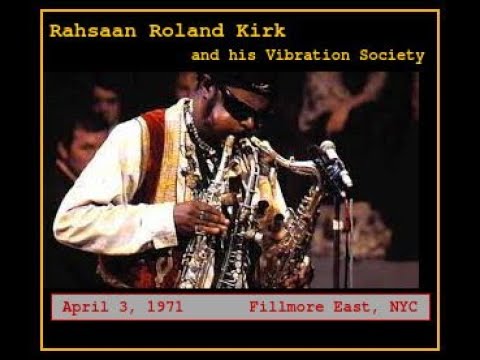 Rahsaan Roland Kirk and his Vibration Society - Fillmore East 1971 (Complete Bootleg)