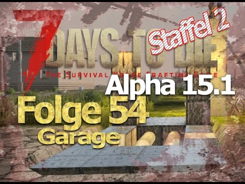 7 days to die Alpha 15.1 # Staffel2 Folge 54 # Garage # Let´s Play Deutsch German Gameplay