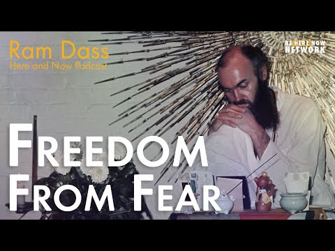 Ram Dass: Freedom From Fear – Here and Now Ep. 223
