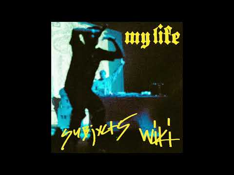 Wiki & Subjxct 5 - My Life