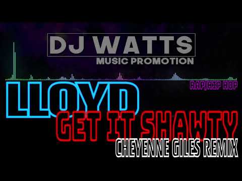 LLOYD - Get It Shawty (Cheyenne Giles Remix) [RAP & HIP HOP] (2018)