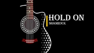 HOLD ON- Shamrock (lyrics)