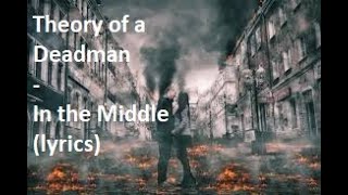 Theory of a Deadman - In the Middle (lyrics)