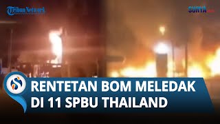 Rentetan Bom Meledak di 11 SPBU Thailand saat Tengah Malam selama 40 Menit