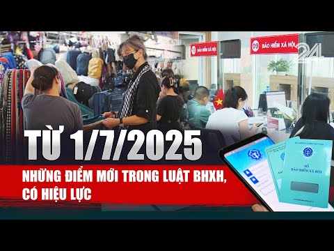 Những điểm mới trong Luật BHXH, có hiệu lực từ 1/7/2025 | VTV24