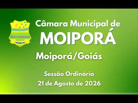 Sessão Ordinária 21/08/2026 Câmara Municipal de Moiporá/GO
