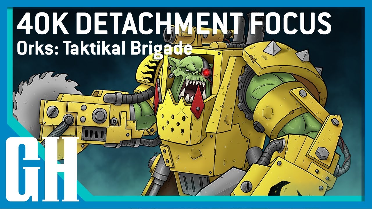 40k Detachment Focus - Orks: Taktikal Brigade